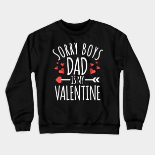 Sorry Boys Dad is My Valentine Funny Valentines Day Gifts For Girlfriend Crewneck Sweatshirt